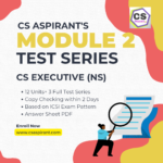 Module 2 (New Syllabus) Unit Test Series - CS EXECUTIVE