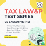 Tax Laws and Practice (New Syllabus) Unit Test Series - CS EXECUTIVE