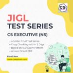 JIGL (New Syllabus) Unit Test Series - CS EXECUTIVE