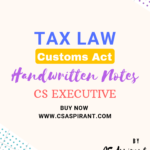 Customs Act - Handwritten Notes PDF (TAX LAW) - CS EXECUTIVE